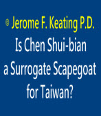 Is Chen Shui-bian a Surrogate Scapegoat for Taiwan?∣◎Jerome F. Keating P.D.｜台灣e新聞