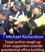 Michael Richardson: Taipei police rough up Chen supporters outside presidential office building