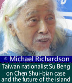 Michael Richardson: Taiwan nationalist Su Beng on Chen Shui-bian case and the future of the island 